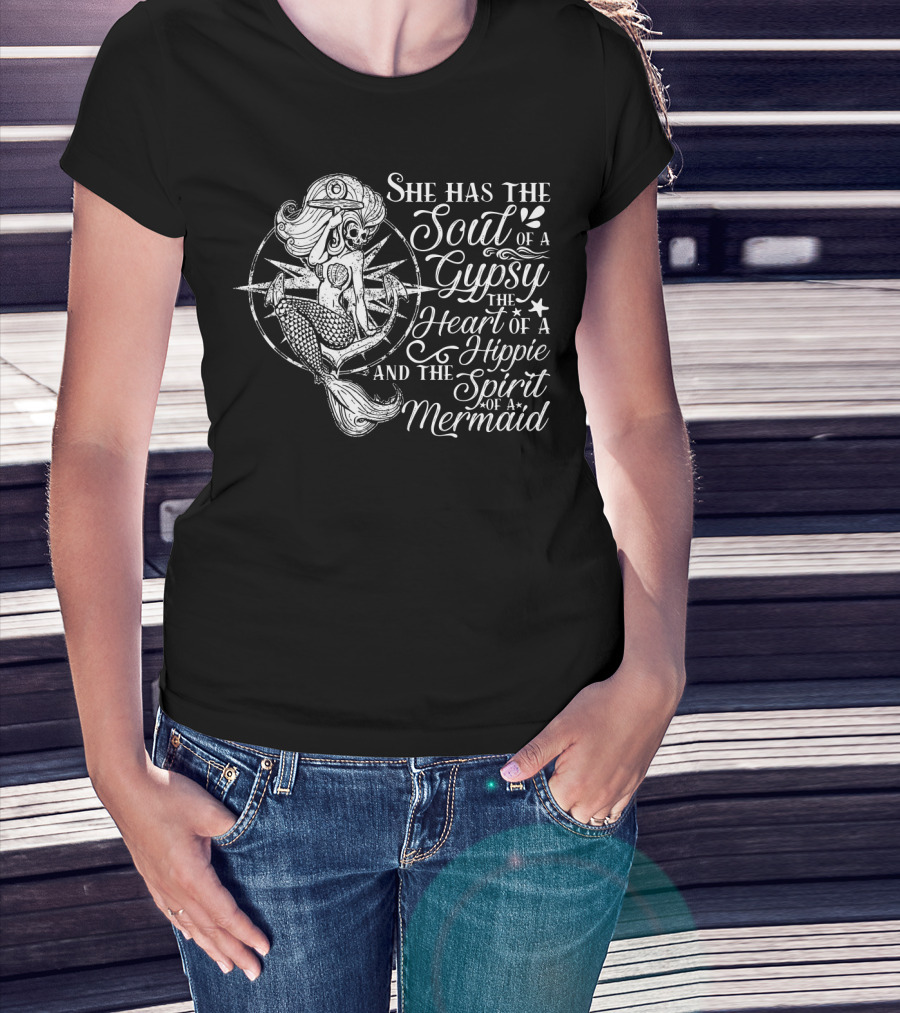 She Has The Soul Of A Gypsy The Heart Of A Hippie And The Spirit Of A Mermaid T-Shirt