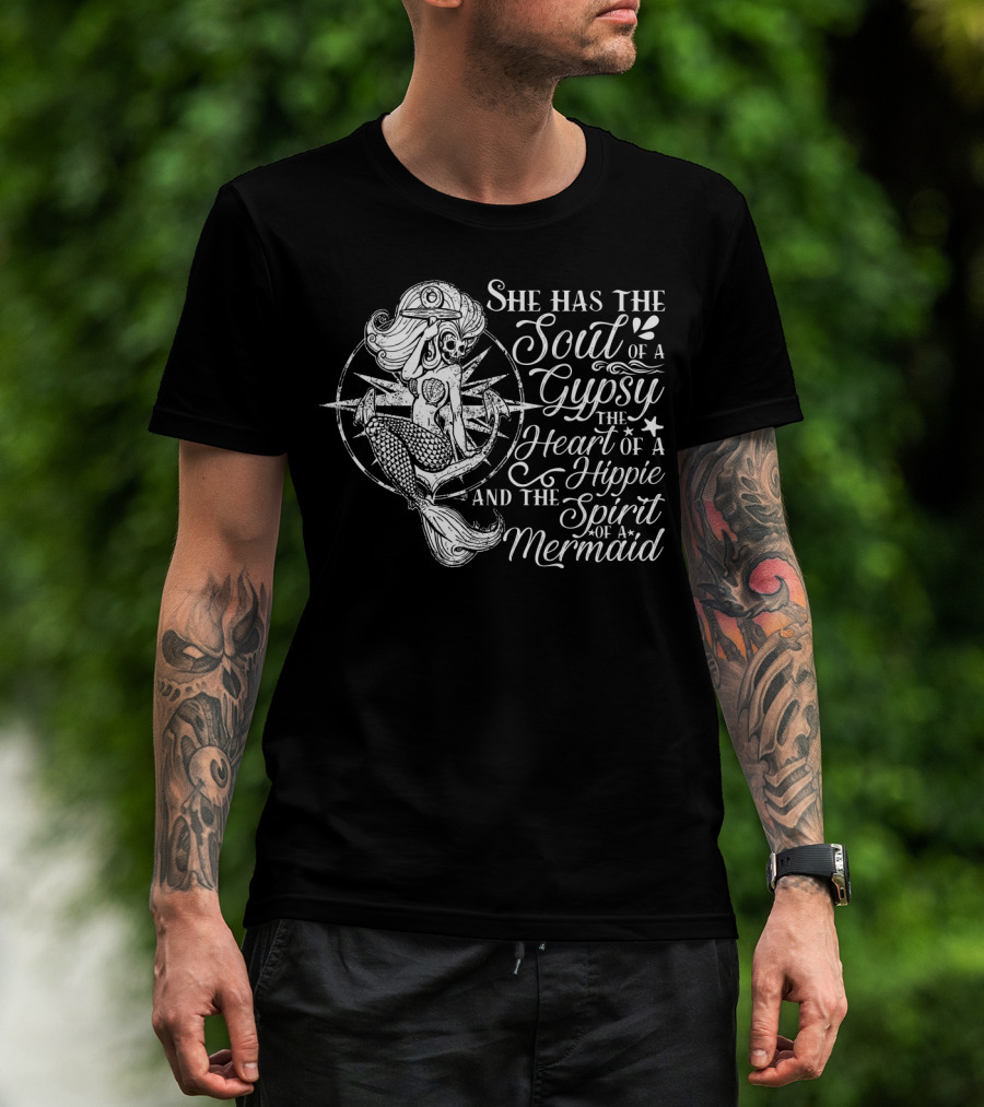 She Has The Soul Of A Gypsy The Heart Of A Hippie And The Spirit Of A Mermaid T-Shirt