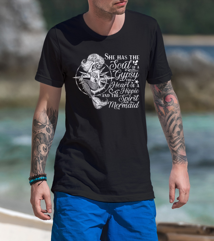 She Has The Soul Of A Gypsy The Heart Of A Hippie And The Spirit Of A Mermaid T-Shirt