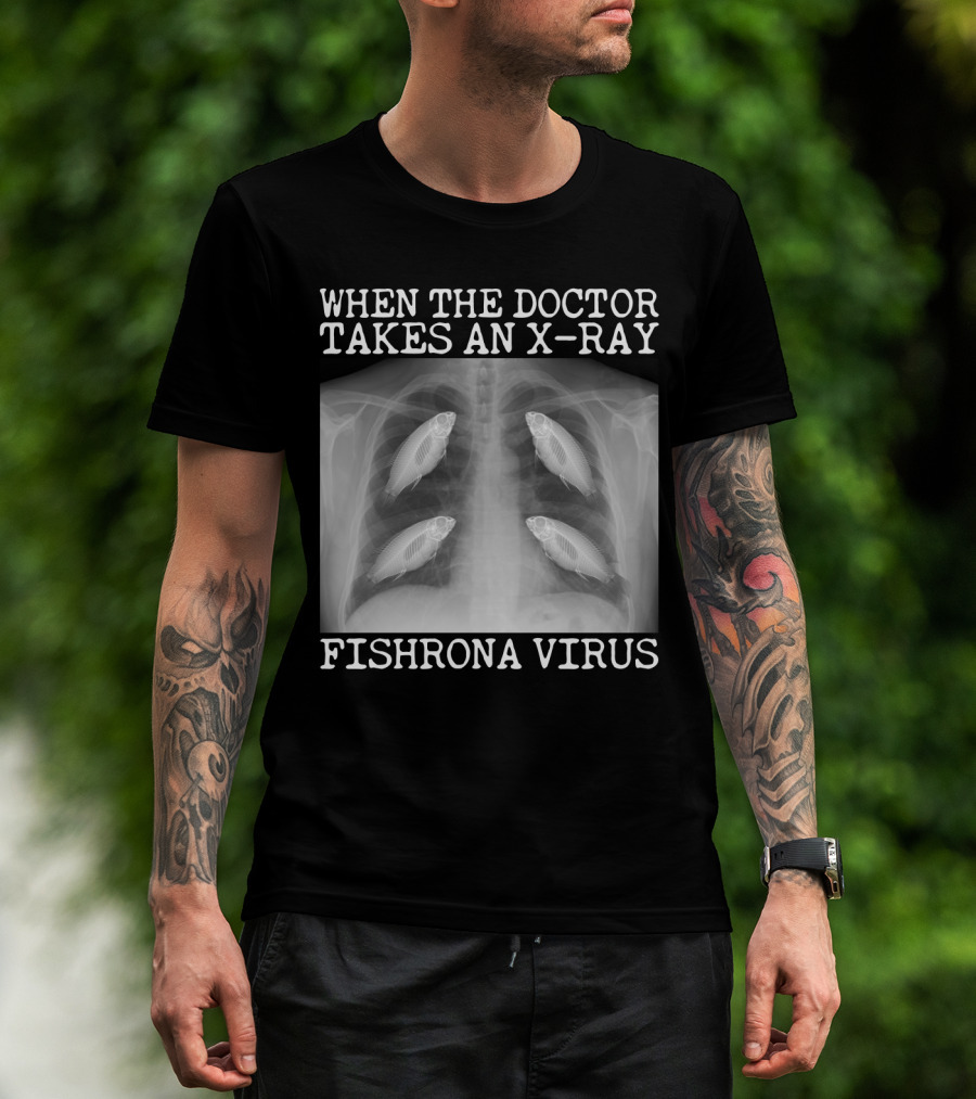 When The Doctor Takes An X-Ray Fishrona Virus Funny Fishing Lover T-Shirt