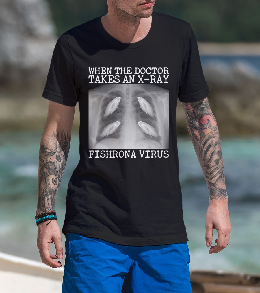 When The Doctor Takes An X-Ray Fishrona Virus Funny Fishing Lover T-Shirt