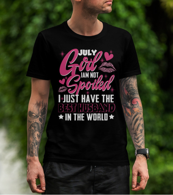 July Girl I Am Not Spoiled I Just Have The Best Husband In The World Hearts And Lips T-Shirt