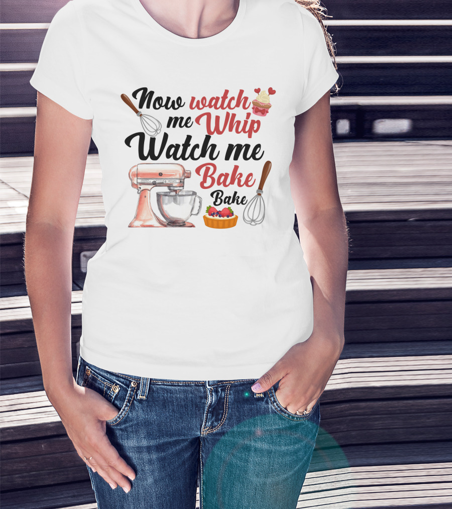 Now Watch Me Whip Watch Me Bake Bake Mixer Cupcake Whisk T-Shirt
