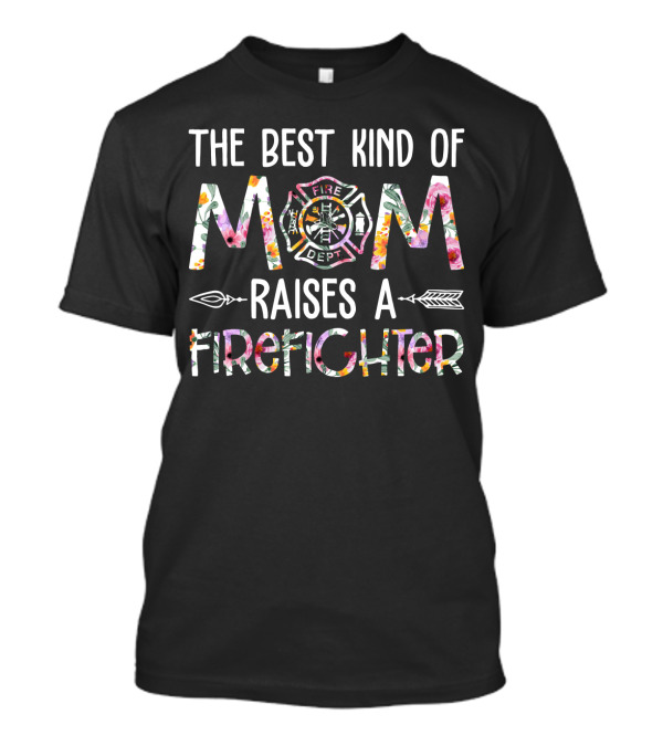 The Best Kind Of Mom Raises A Firefighter Fire Dept Badge T-Shirt