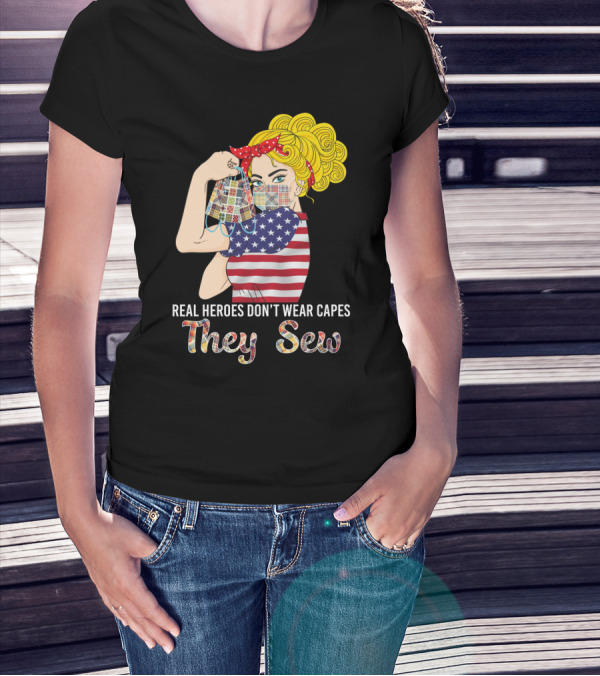 Real Heroes Don't Wear Capes They Sew T-Shirt