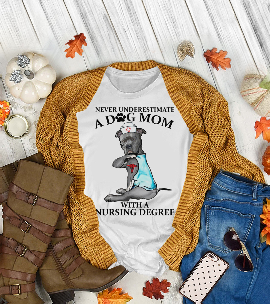 Never Underestimate a Dog Mom with a Nursing Degree T-Shirt