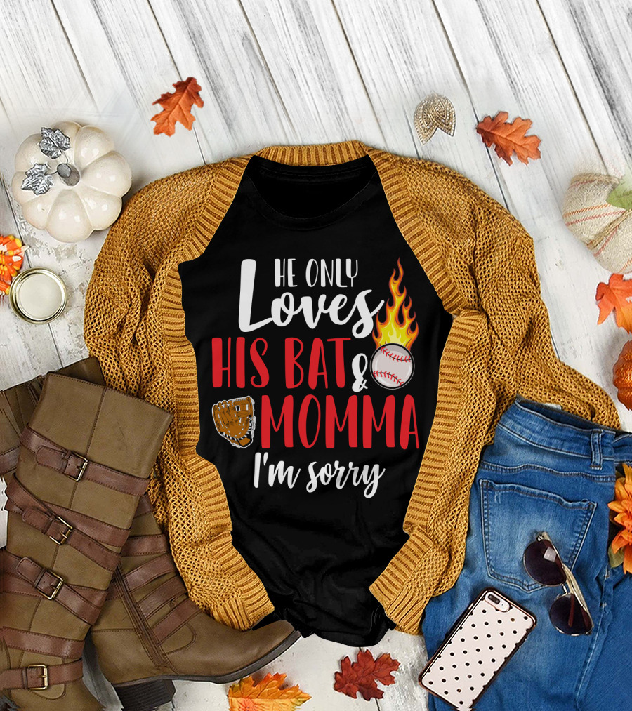 He Only Loves His Bat and Momma I'm Sorry Baseball Glove Flame Ball T-Shirt