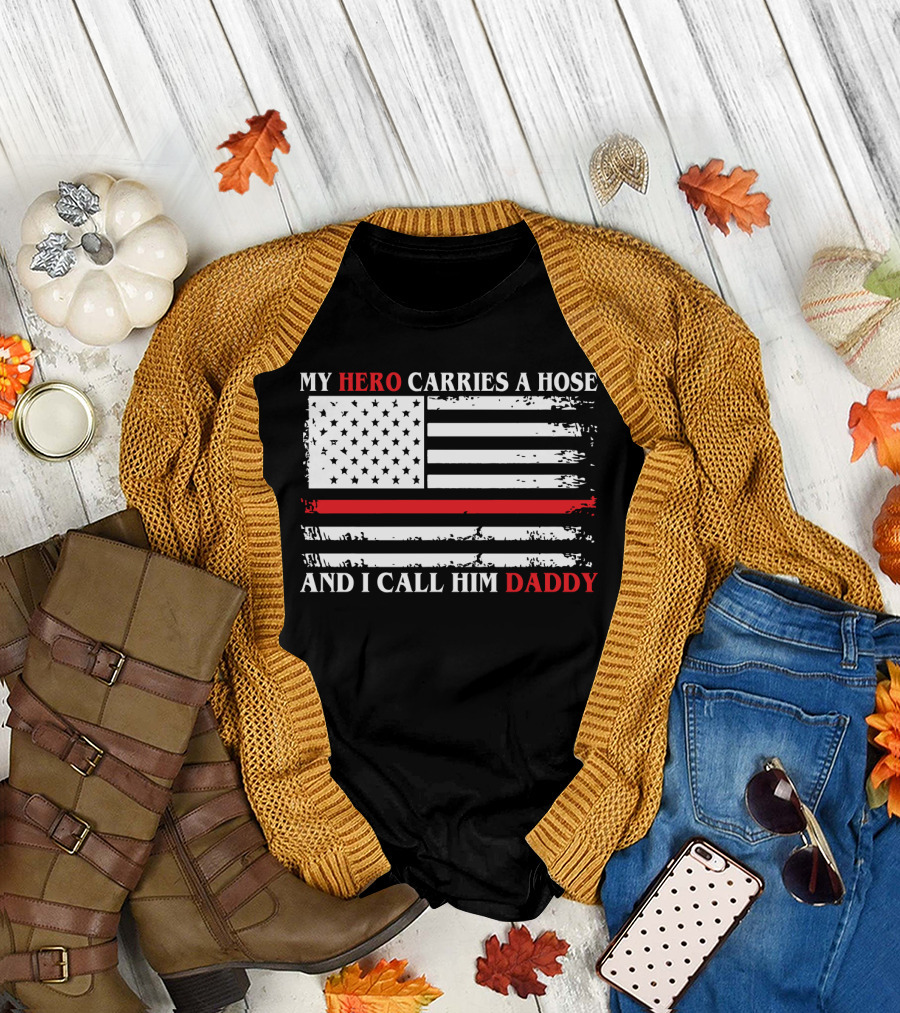 My Hero Carries a Hose and I Call Him Daddy American Flag T-Shirt