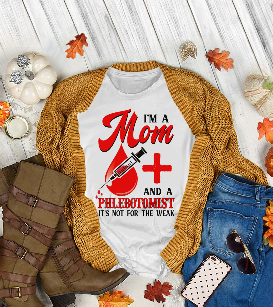 I'm a Mom and a Phlebotomist It's Not for the Weak T-Shirt