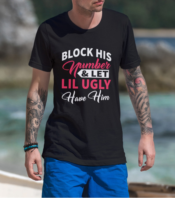 Block His Number Let Lil Ugly Have Him Bold Lettering T-Shirt