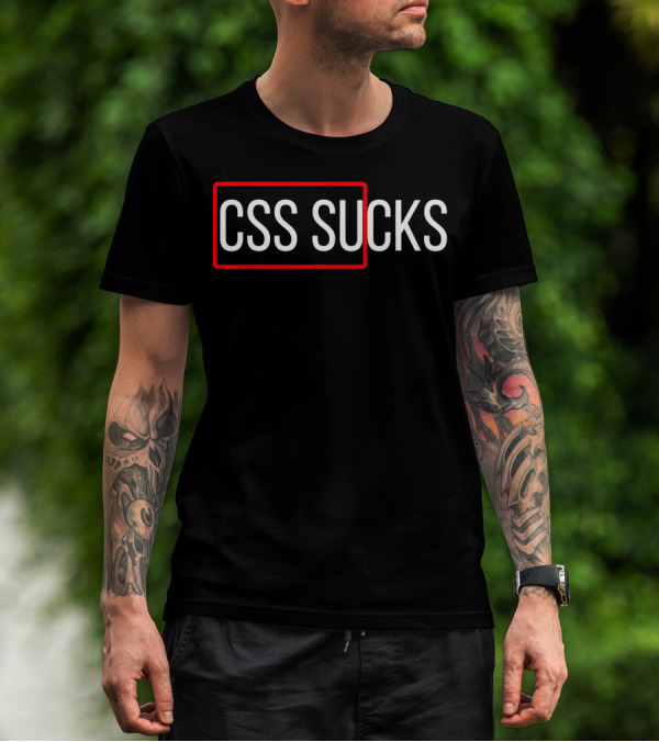 CSS Sucks CSS Programming Funny Programmers T-Shirt