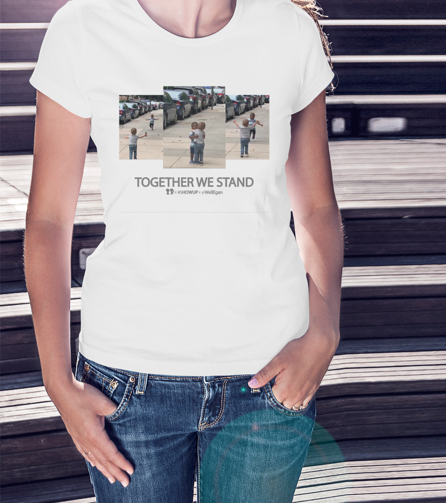 TOGETHER WE STAND #SHOWUP X WELL EGAN Boy Meets Girl Collaborates T-Shirt