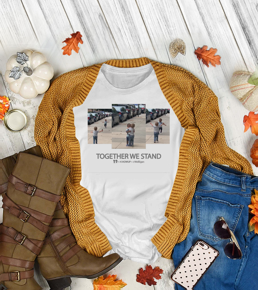 TOGETHER WE STAND #SHOWUP X WELL EGAN Boy Meets Girl Collaborates T-Shirt