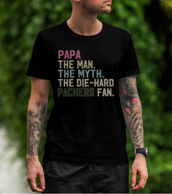 PAPA THE MAN THE MYTH THE DIE-HARD PACKERS FAN T-Shirt