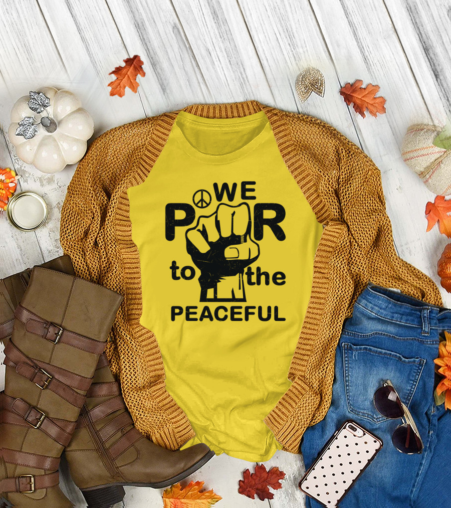 WE Power to the Peaceful Fist Symbol Peace Sign T-Shirt