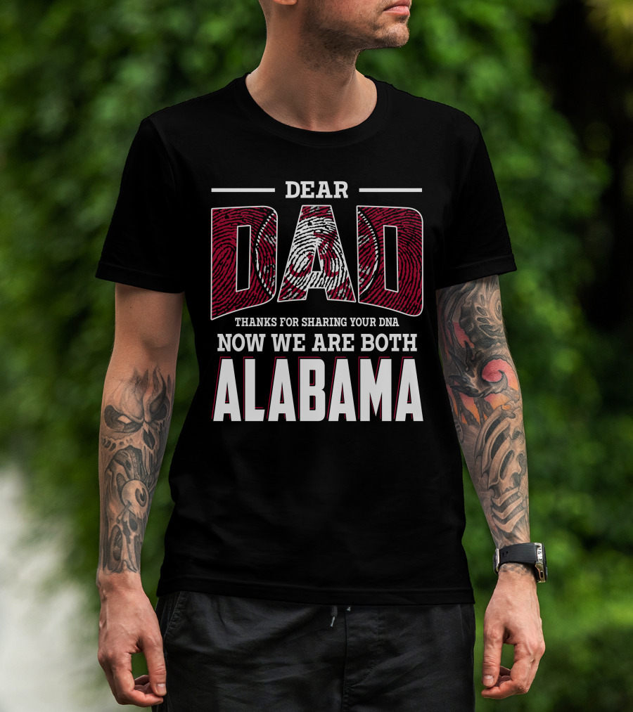 Dear Dad Thanks For Sharing Your Dna Now We Are Both Alabama T-Shirt