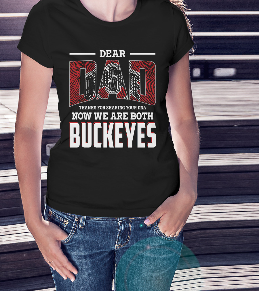 Dear Dad Thanks For Sharing Your Dna Now We Are Both Buckeyes T-Shirt