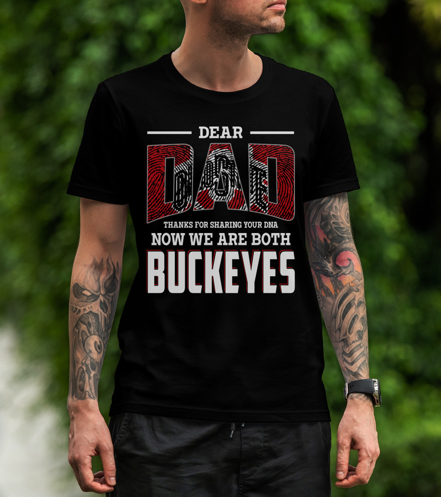 Dear Dad Thanks For Sharing Your Dna Now We Are Both Buckeyes T-Shirt