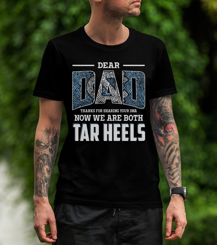 Dear Dad Thanks For Sharing Your Dna Now We Are Both Tar Heels T-Shirt