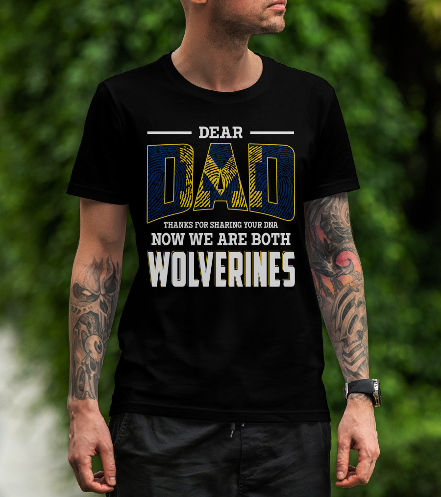 Dear Dad Thanks For Sharing Your Dna Now We Are Both Wolverines T-Shirt