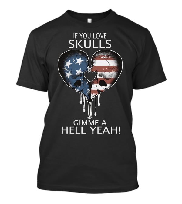 If You Love Skulls Gimme A Hell Yeah American Flag Heart Skull Pair T-Shirt