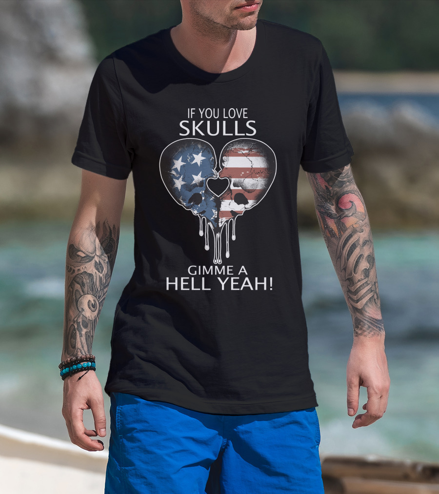 If You Love Skulls Gimme A Hell Yeah American Flag Heart Skull Pair T-Shirt