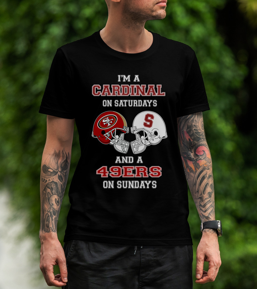 I'm A Cardinal On Saturdays And A 49ers On Sundays T-Shirt
