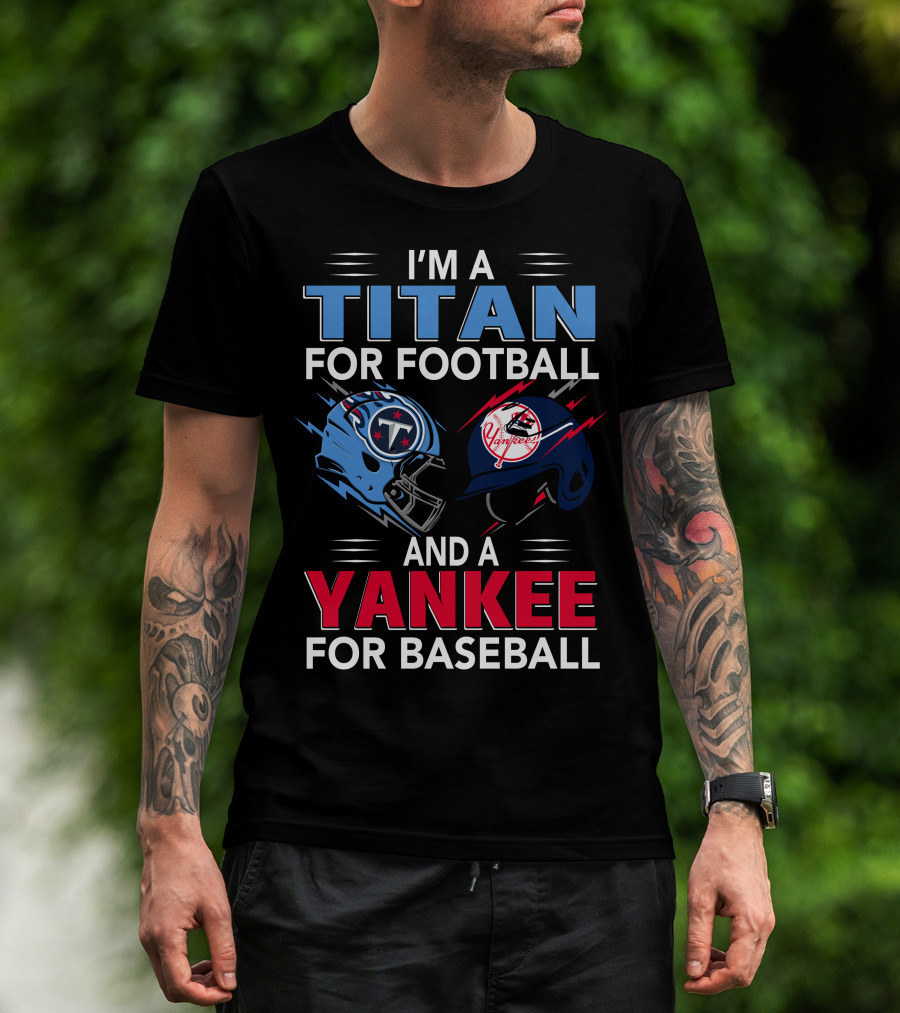 I'm A Titan For Football And A Yankee For Baseball T-Shirt