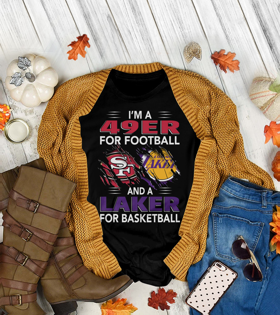 I'm A 49Er For Football San Francisco 49ers And A Laker For Basketball Los Angeles Lakers T-Shirt