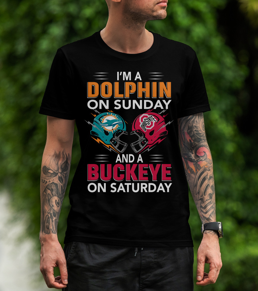 I'm A Dolphin On Sunday And A Buckeye On Saturday Miami Football Ohio State Helmets T-Shirt