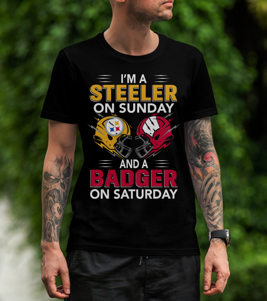 I'm A Steeler On Sunday And A Badger On Saturday T-Shirt