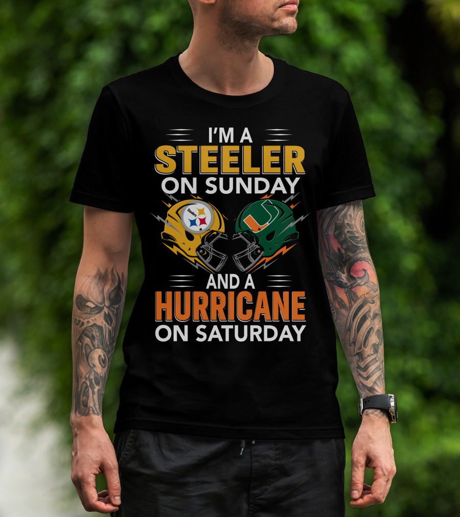 I'm A Steeler On Sunday And A Hurricane On Saturday T-Shirt