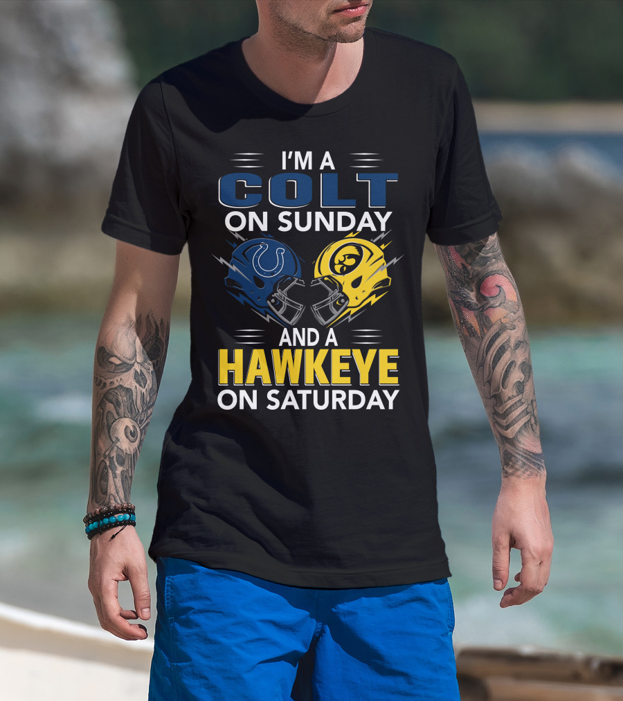 I'm A Colt On Sunday And A Hawkeye On Saturday T-Shirt