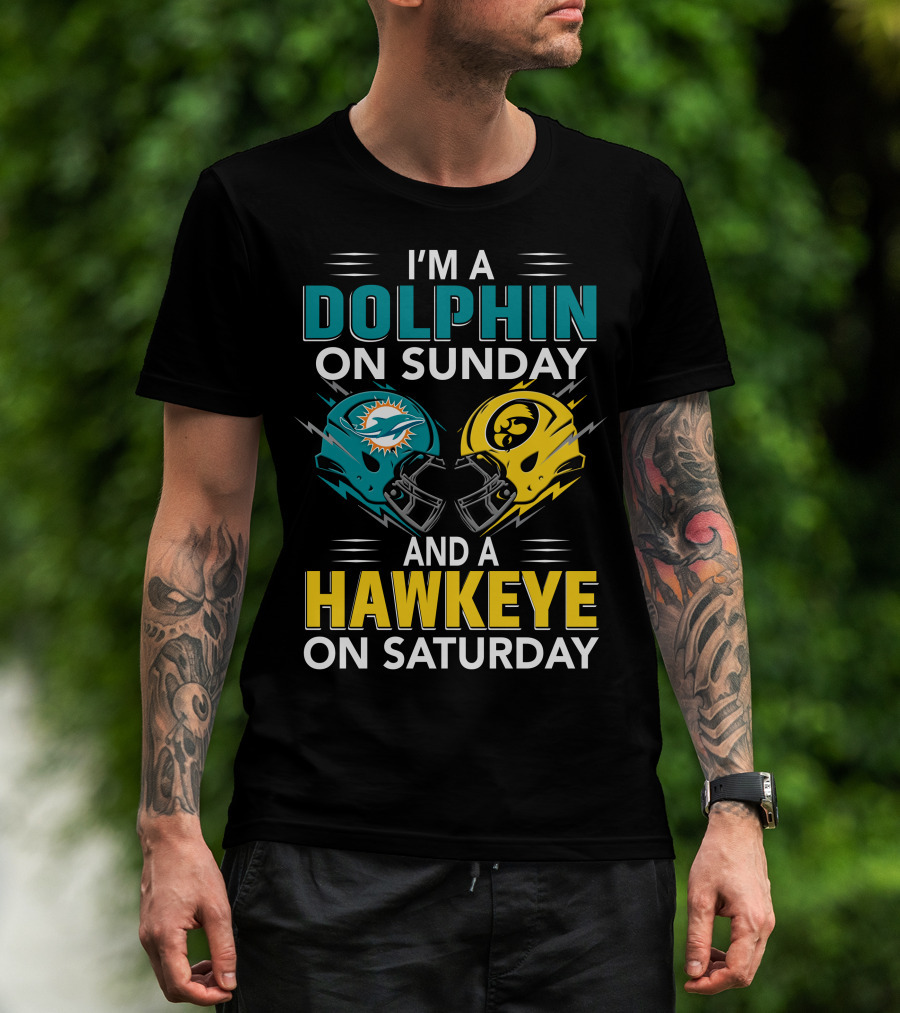 I'm A Miami Dolphin On Sunday And An Iowa Hawkeye On Saturday T-Shirt
