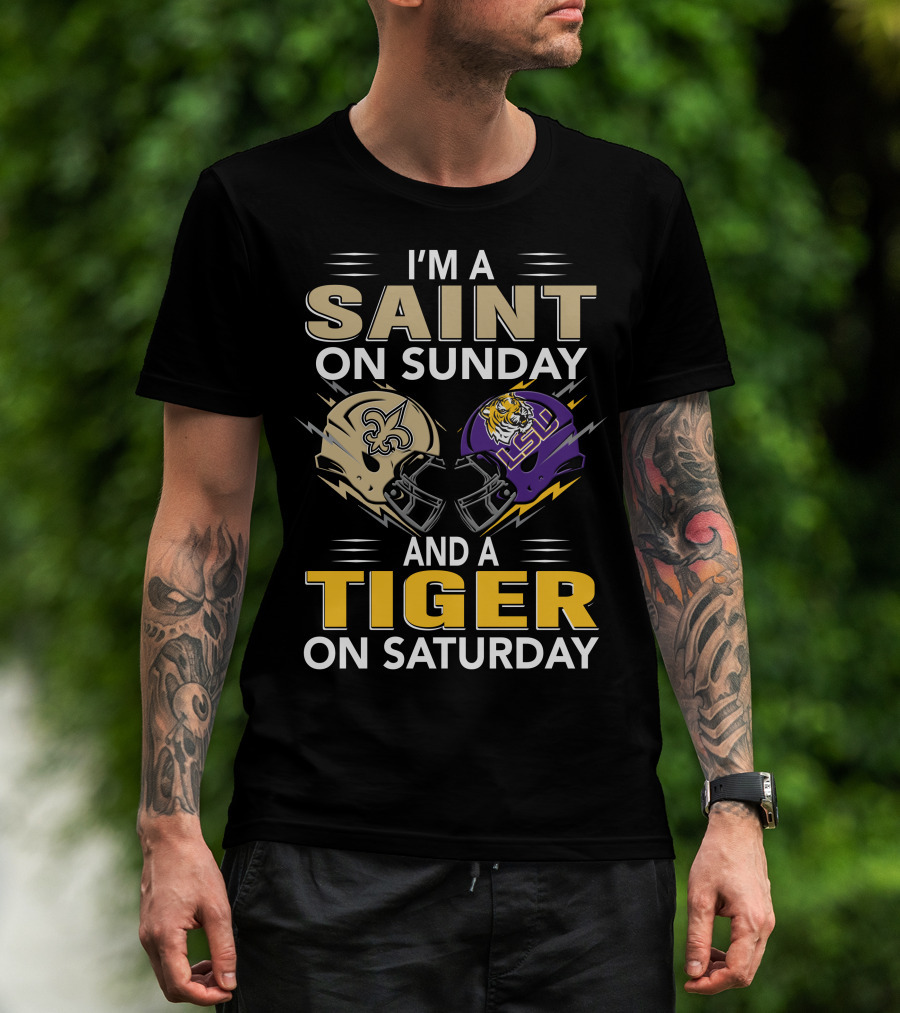 I'm A Saint On Sunday And A Tiger On Saturday Nfl New Orleans Ncaa Lsu Helmets T-Shirt