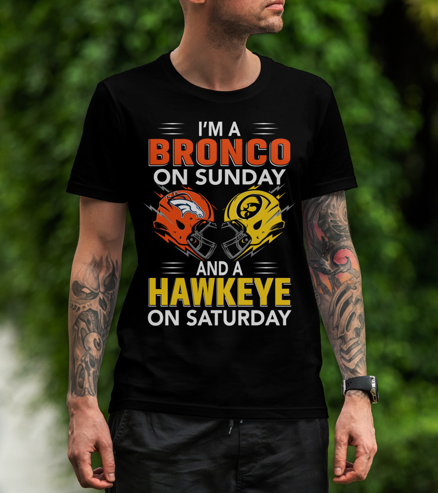 I'm A Bronco On Sunday And A Hawkeye On Saturday Football Helmets T-Shirt