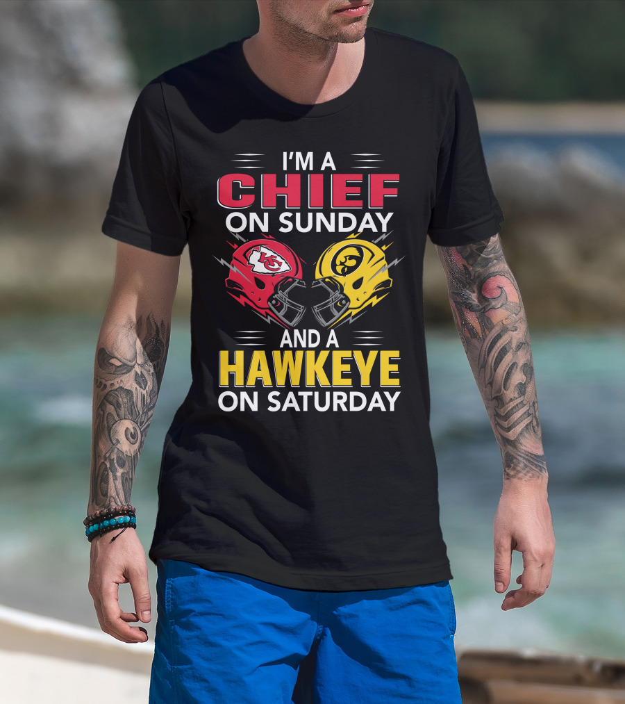 I'm A Chief On Sunday And A Hawkeye On Saturday With Kansas City Iowa Helmets T-Shirt