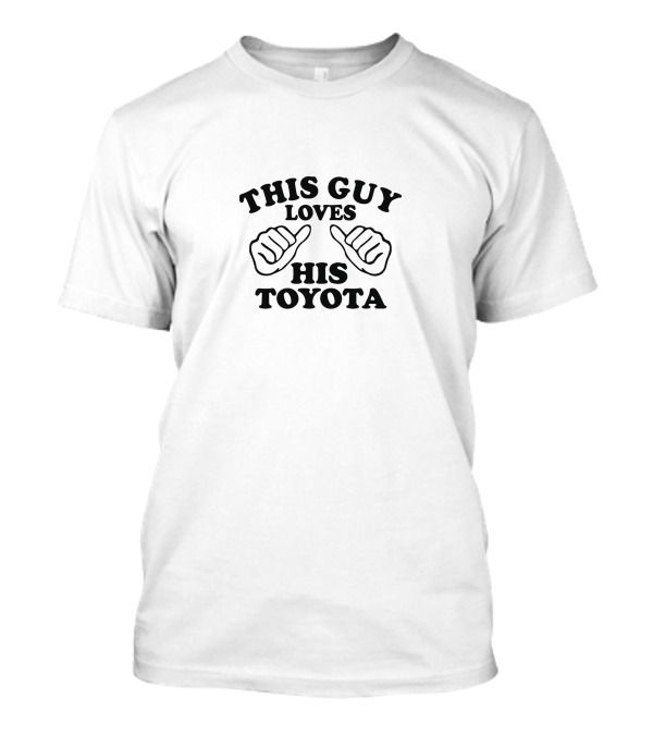THIS GUY LOVES HIS TOYOTA T-Shirt