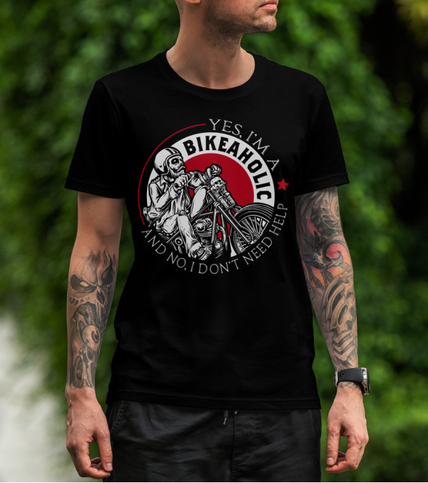 Yes I'm A Bikeaholic Skull Rider And No I Don't Need Help T-Shirt