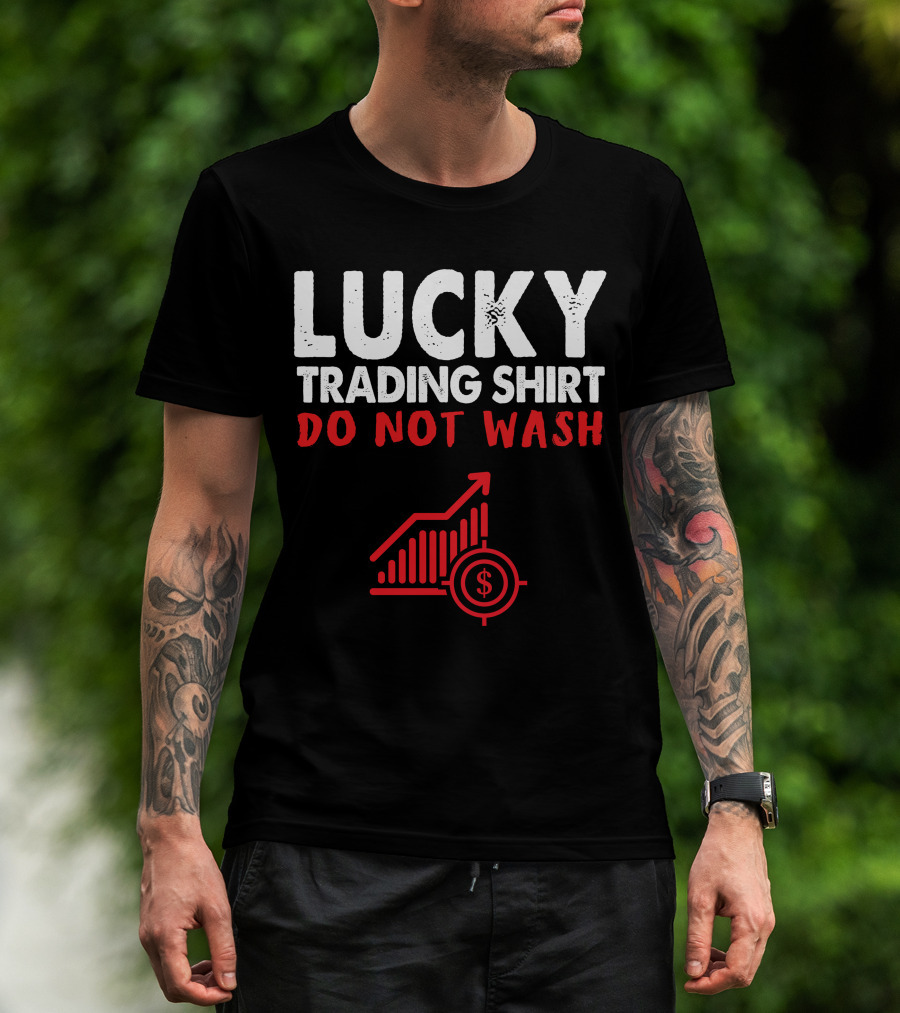 Lucky Trading Shirt Do Not Wash Funny Stock Market Chart T-Shirt