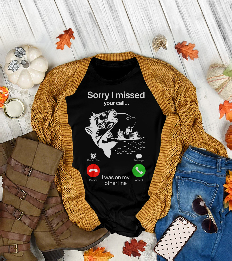 Sorry I Missed Your Call I Was on My Other Line Fishing Boat Ocean T-Shirt