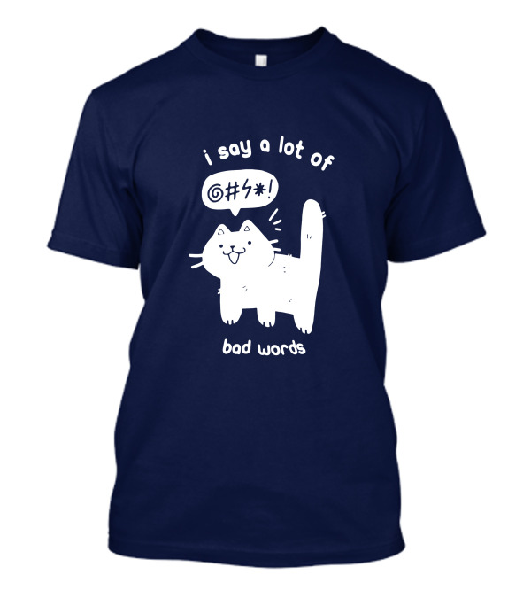 I Say A Lot Of Bad Words Cat T-Shirt