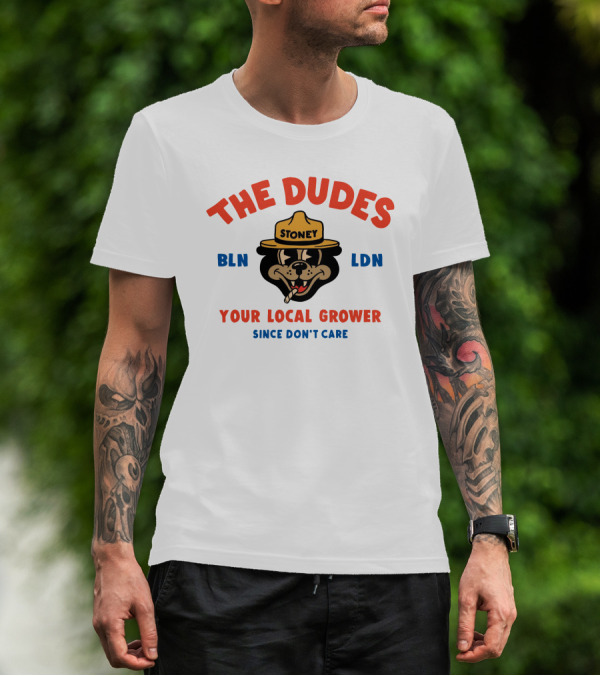The Dudes Stoney BLN LDN Your Local Grower Since Don't Care Dudesfactory T-Shirt