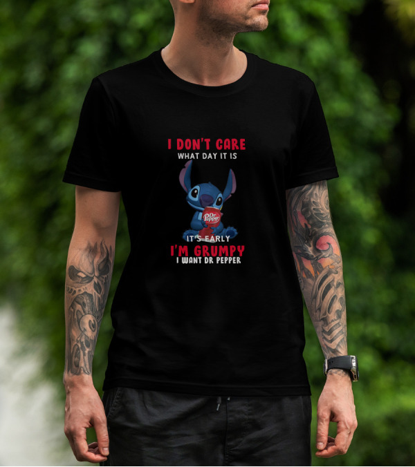 I Don't Care What Day It Is It's Early I'm Grumpy I Want Dr Pepper Stitch Dr Pepper T-Shirt