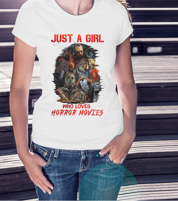 JUST A GIRL WHO LOVES HORROR MOVIES Freddy Jason Chucky Michael Myers Pennywise T-Shirt