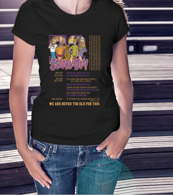 Scooby-Doo We Are Never Too Old For This 1969-1976 CBS Years 1976-1991 ABC Years 1987-Present Television Films Reruns Direct-to-Video Films T-Shirt