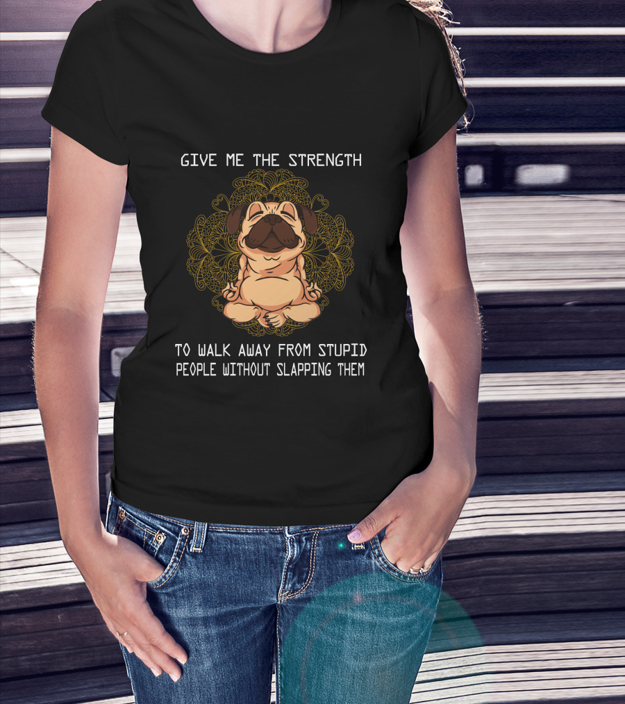Give ME The Strength To Walk Away From Stupid People Without Slapping Them Pug Mandala T-Shirt