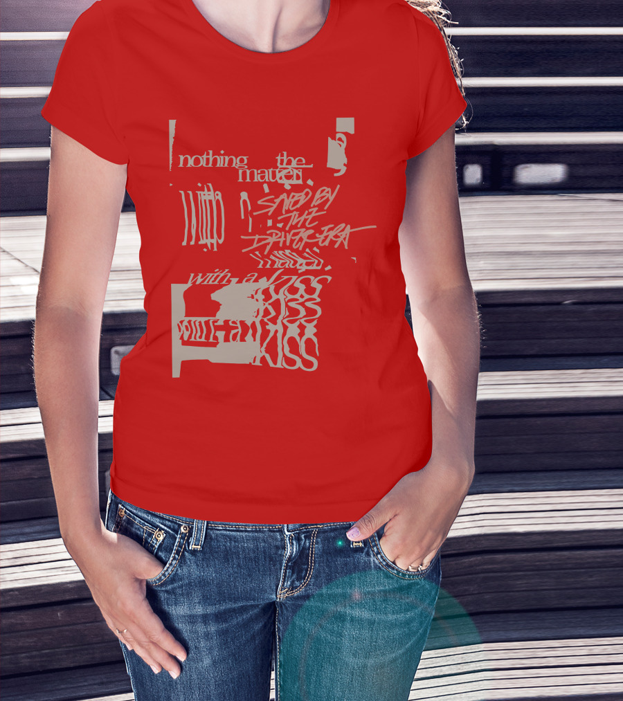 Nothing The Matter Saved By The Driver Era With A Kiss T-Shirt