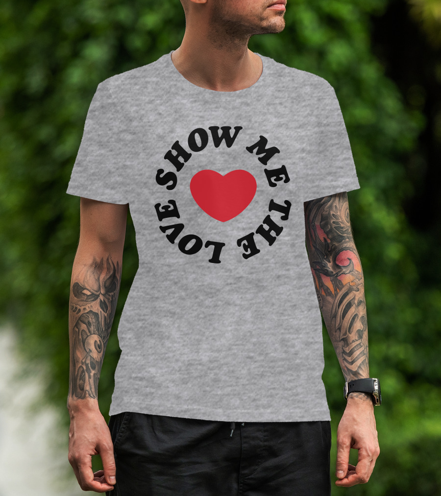 Show Me The Love Heart T-Shirt