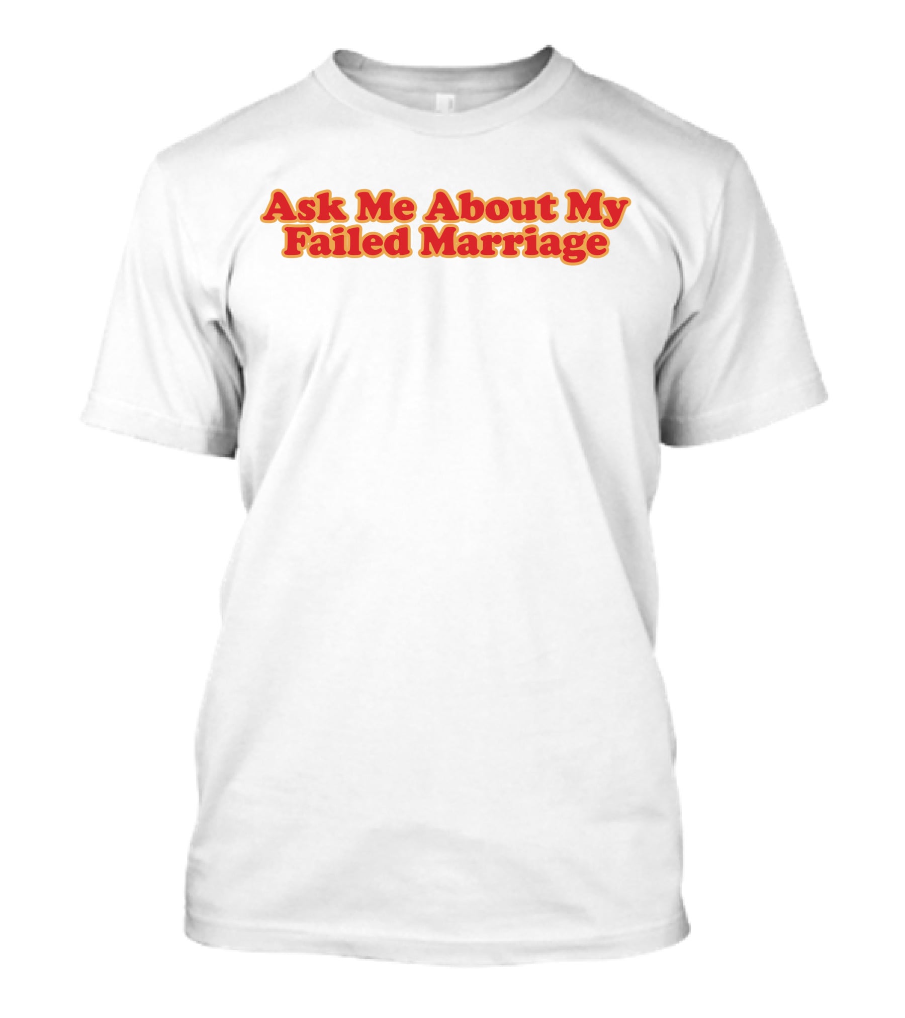Shitheadsteve Ask Me About My Failed Marriage Red Text T-Shirt